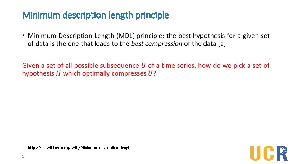 Minimum description length principle • [a] https: //en. wikipedia. org/wiki/Minimum_description_length 14 
