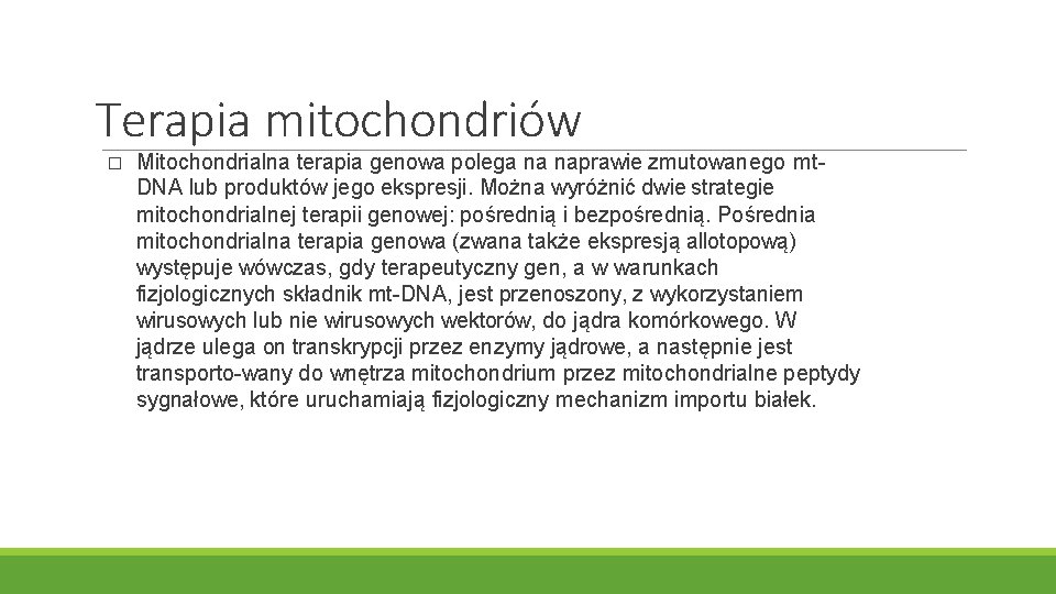 Terapia mitochondriów � Mitochondrialna terapia genowa polega na naprawie zmutowanego mt. DNA lub produktów