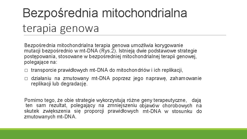 Bezpośrednia mitochondrialna terapia genowa umożliwia korygowanie mutacji bezpośrednio w mt-DNA (Rys. 2). Istnieją dwie