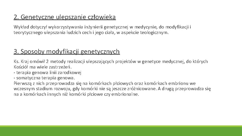  2. Genetyczne ulepszanie człowieka Wykład dotyczył wykorzystywania inżynierii genetycznej w medycynie, do modyfikacji