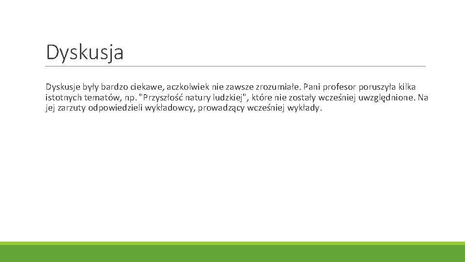 Dyskusja Dyskusje były bardzo ciekawe, aczkolwiek nie zawsze zrozumiałe. Pani profesor poruszyła kilka istotnych