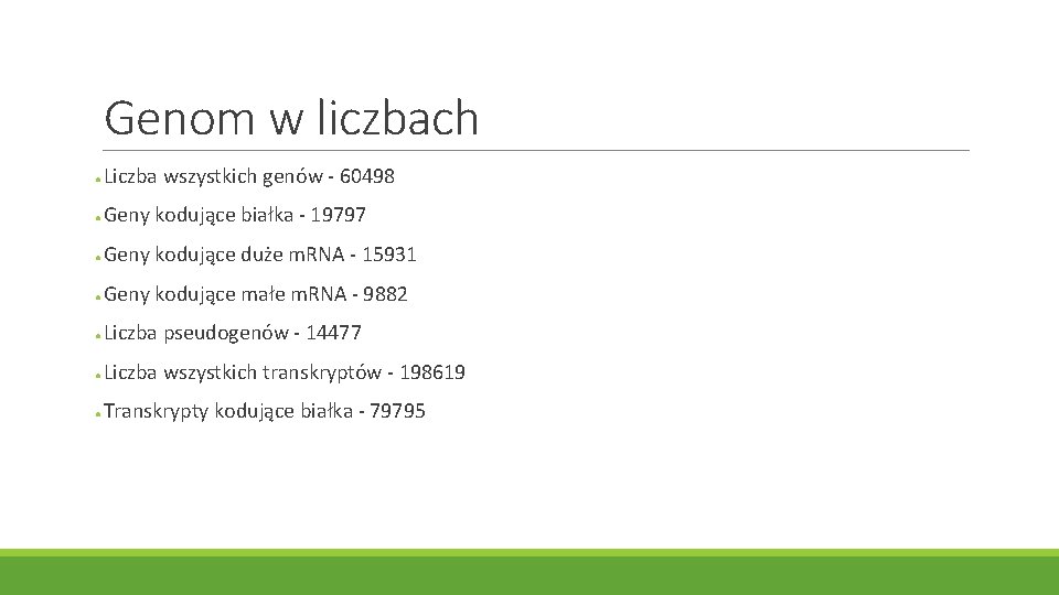 Genom w liczbach ● Liczba wszystkich genów - 60498 ● Geny kodujące białka -