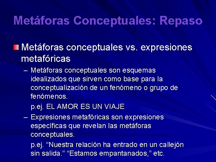 Metáforas Conceptuales: Repaso Metáforas conceptuales vs. expresiones metafóricas – Metáforas conceptuales son esquemas idealizados