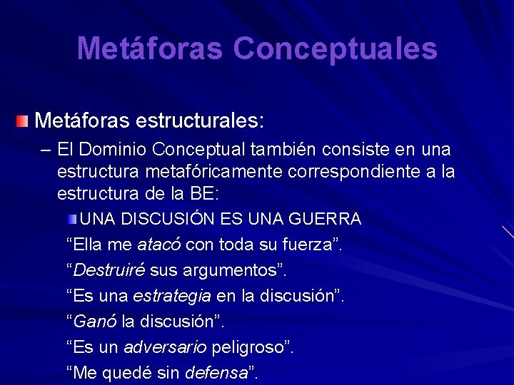 Metáforas Conceptuales Metáforas estructurales: – El Dominio Conceptual también consiste en una estructura metafóricamente