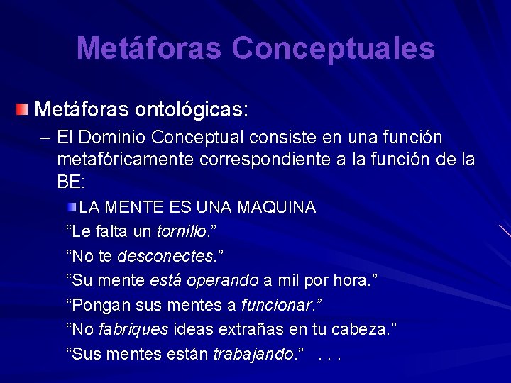 Metáforas Conceptuales Metáforas ontológicas: – El Dominio Conceptual consiste en una función metafóricamente correspondiente