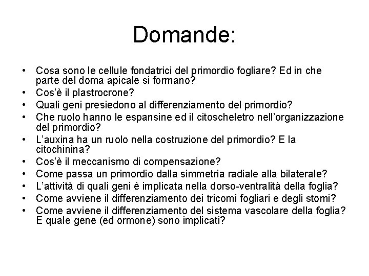 Domande: • Cosa sono le cellule fondatrici del primordio fogliare? Ed in che parte Domande: • Cosa sono le cellule fondatrici del primordio fogliare? Ed in che parte