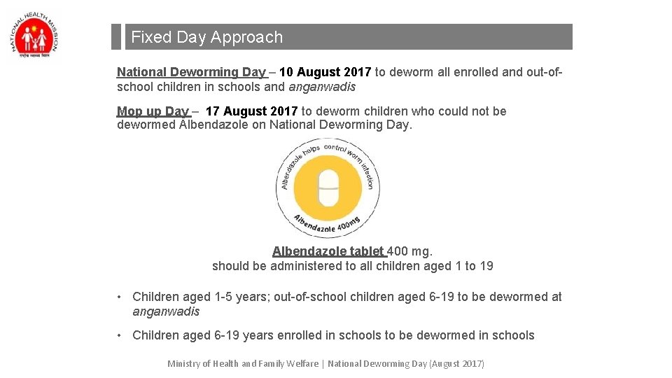 Fixed Day Approach National Deworming Day – 10 August 2017 to deworm all enrolled Fixed Day Approach National Deworming Day – 10 August 2017 to deworm all enrolled