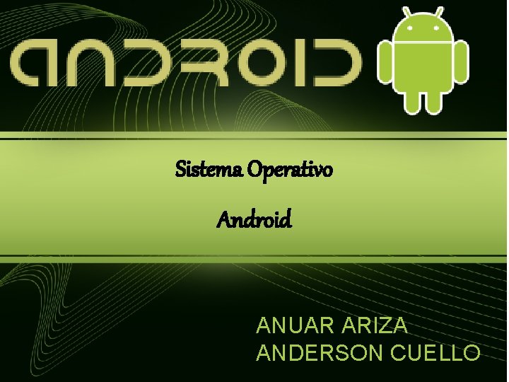 Sistema Operativo Android ANUAR ARIZA ANDERSON CUELLO 