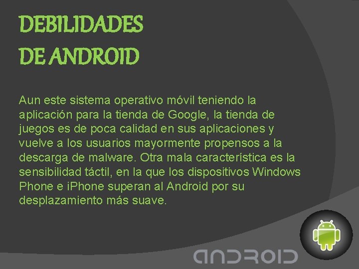 DEBILIDADES DE ANDROID Aun este sistema operativo móvil teniendo la aplicación para la tienda