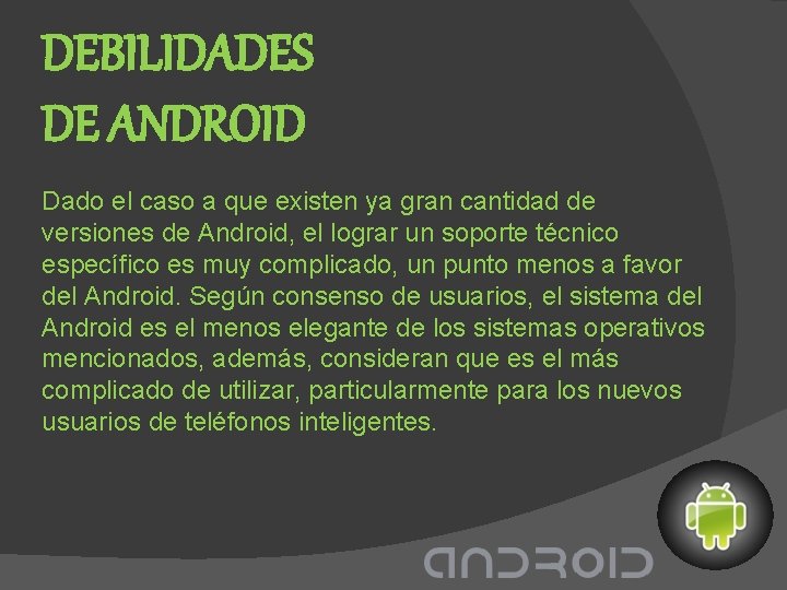 DEBILIDADES DE ANDROID Dado el caso a que existen ya gran cantidad de versiones