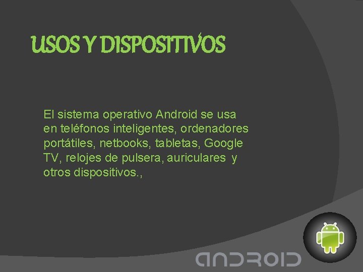 USOS Y DISPOSITIVOS El sistema operativo Android se usa en teléfonos inteligentes, ordenadores portátiles,