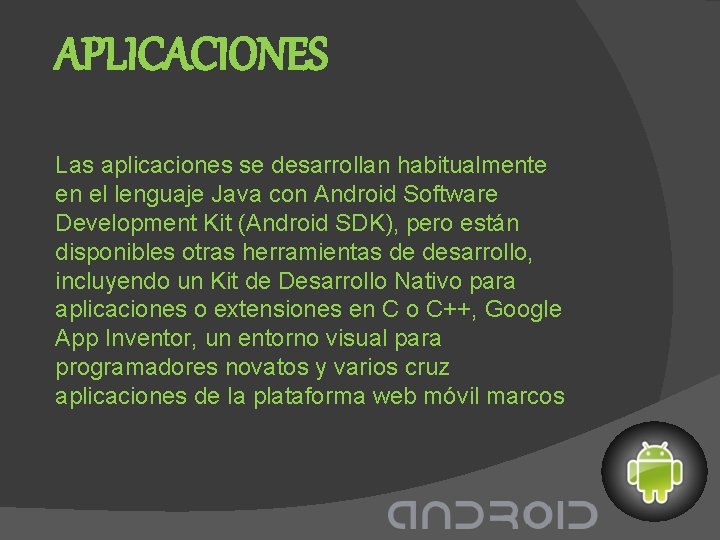 APLICACIONES Las aplicaciones se desarrollan habitualmente en el lenguaje Java con Android Software Development