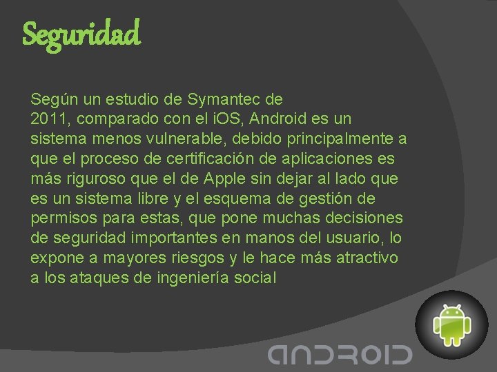 Seguridad Según un estudio de Symantec de 2011, comparado con el i. OS, Android
