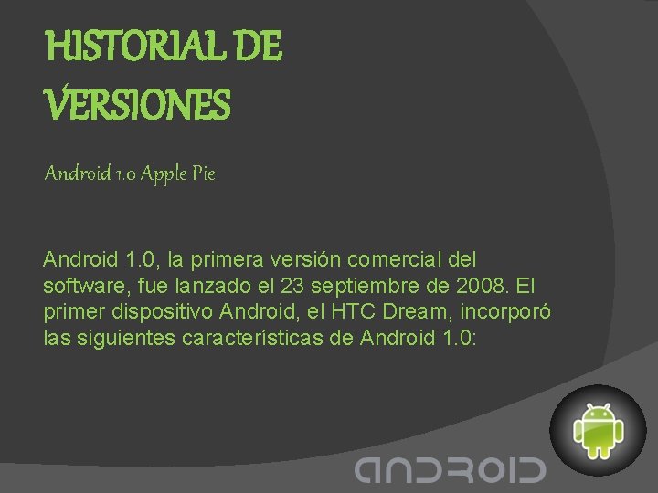 HISTORIAL DE VERSIONES Android 1. 0 Apple Pie Android 1. 0, la primera versión