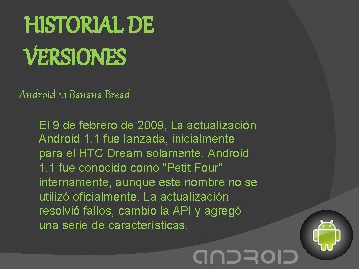 HISTORIAL DE VERSIONES Android 1. 1 Banana Bread El 9 de febrero de 2009,