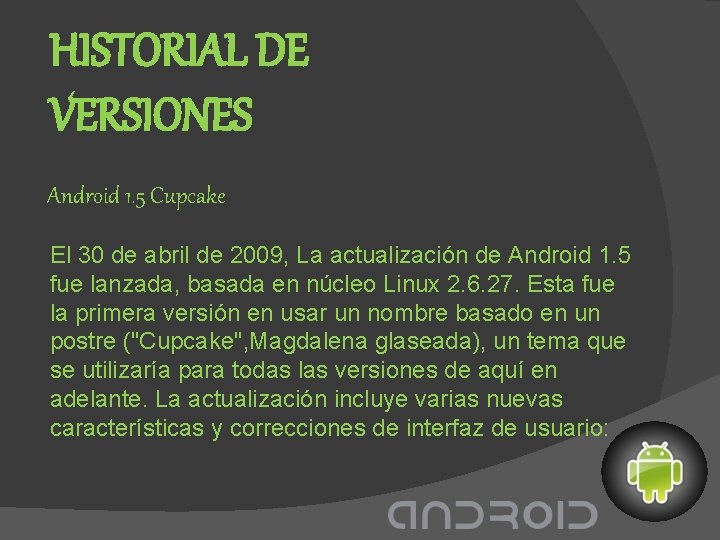 HISTORIAL DE VERSIONES Android 1. 5 Cupcake El 30 de abril de 2009, La