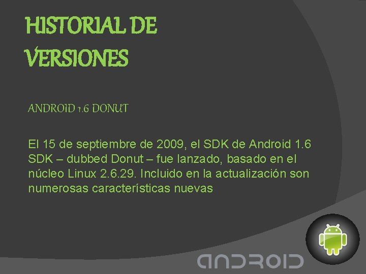 HISTORIAL DE VERSIONES ANDROID 1. 6 DONUT El 15 de septiembre de 2009, el