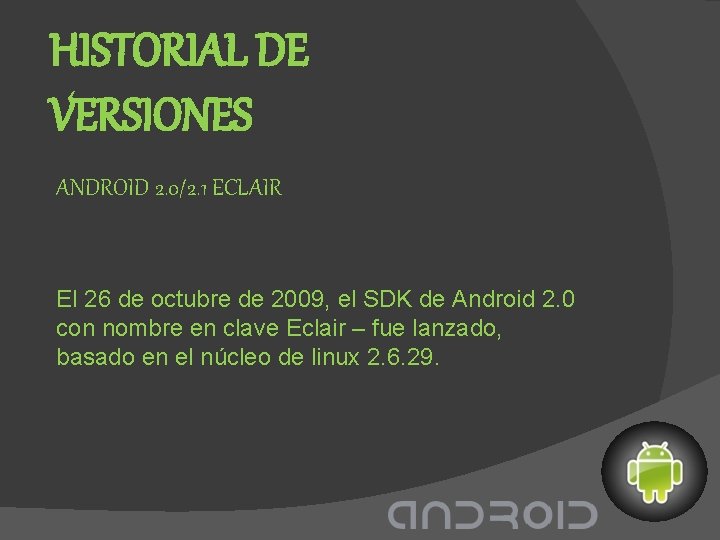 HISTORIAL DE VERSIONES ANDROID 2. 0/2. 1 ECLAIR El 26 de octubre de 2009,