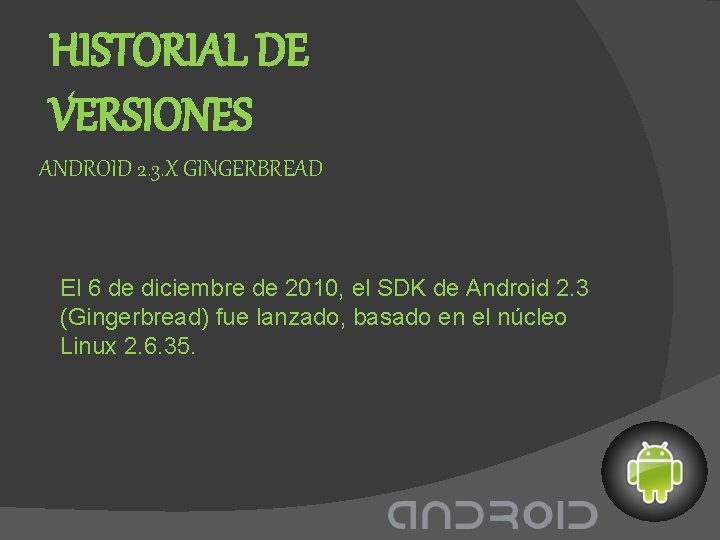 HISTORIAL DE VERSIONES ANDROID 2. 3. X GINGERBREAD El 6 de diciembre de 2010,