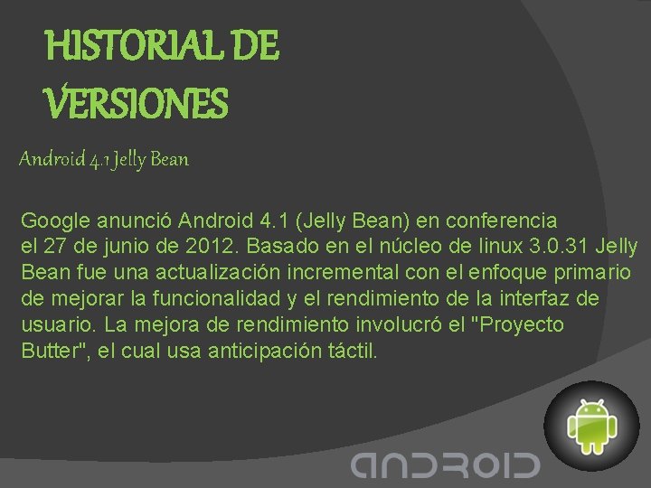 HISTORIAL DE VERSIONES Android 4. 1 Jelly Bean Google anunció Android 4. 1 (Jelly