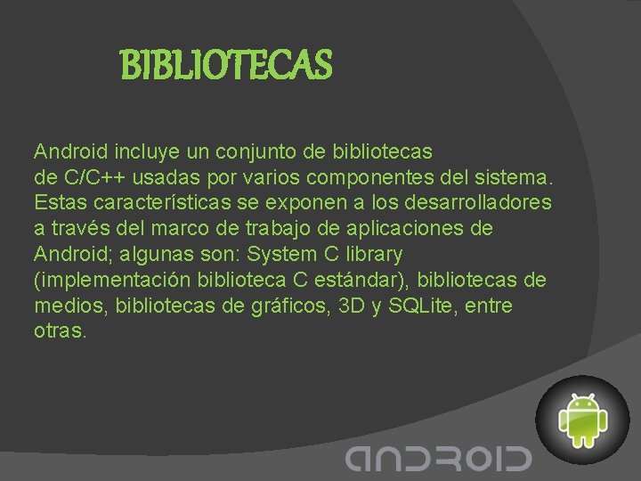 BIBLIOTECAS Android incluye un conjunto de bibliotecas de C/C++ usadas por varios componentes del