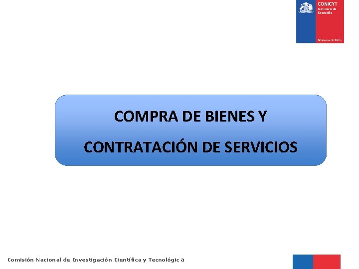 COMPRA DE BIENES Y CONTRATACIÓN DE SERVICIOS Comisión Nacional de Investigación Científica y Tecnológic