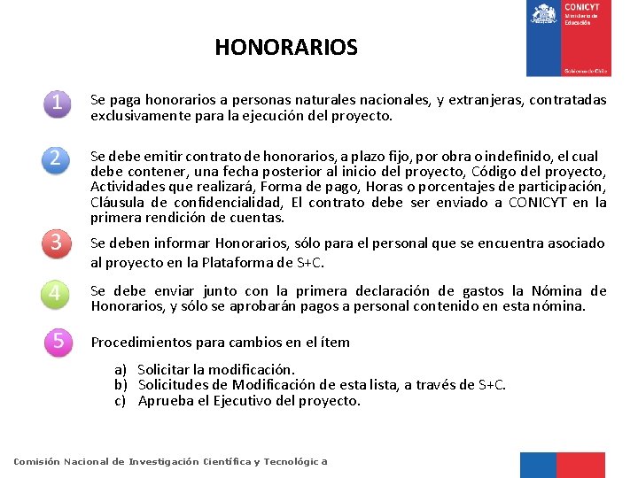 HONORARIOS Se paga honorarios a personas naturales nacionales, y extranjeras, contratadas exclusivamente para la