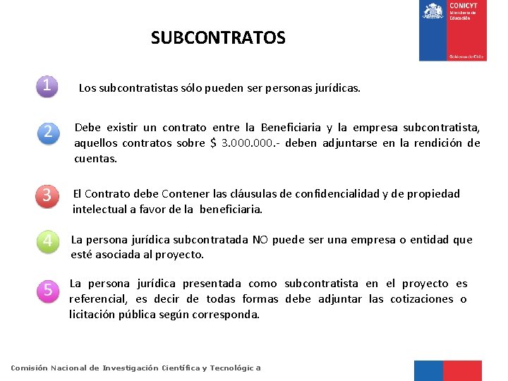 SUBCONTRATOS Los subcontratistas sólo pueden ser personas jurídicas. Debe existir un contrato entre la