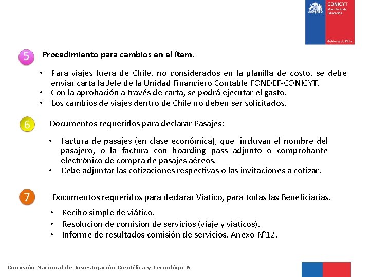 Procedimiento para cambios en el ítem. • Para viajes fuera de Chile, no considerados