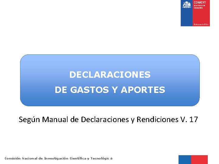 DECLARACIONES DE GASTOS Y APORTES Según Manual de Declaraciones y Rendiciones V. 17 Comisión