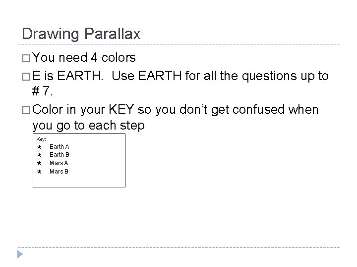 Drawing Parallax � You need 4 colors � E is EARTH. Use EARTH for