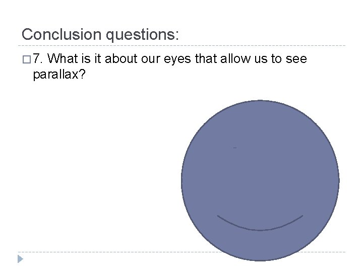 Conclusion questions: � 7. What is it about our eyes that allow us to