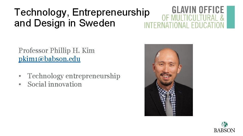 Technology, Entrepreneurship and Design in Sweden Professor Phillip H. Kim pkim 1@babson. edu •