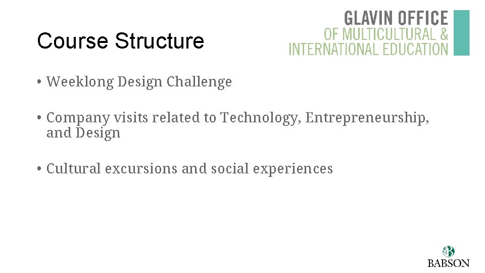 Course Structure • Weeklong Design Challenge • Company visits related to Technology, Entrepreneurship, and