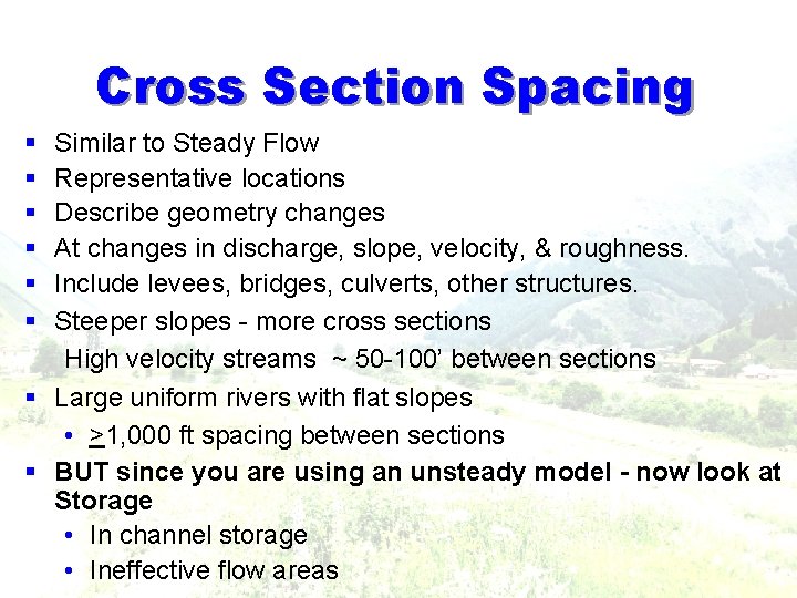 Cross Section Spacing § § § Similar to Steady Flow Representative locations Describe geometry Cross Section Spacing § § § Similar to Steady Flow Representative locations Describe geometry