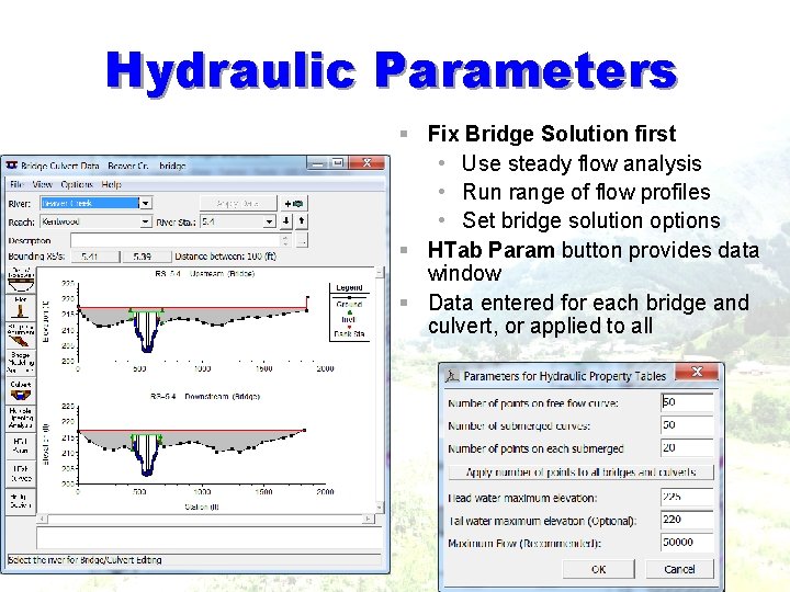 Hydraulic Parameters § Fix Bridge Solution first • Use steady flow analysis • Run Hydraulic Parameters § Fix Bridge Solution first • Use steady flow analysis • Run