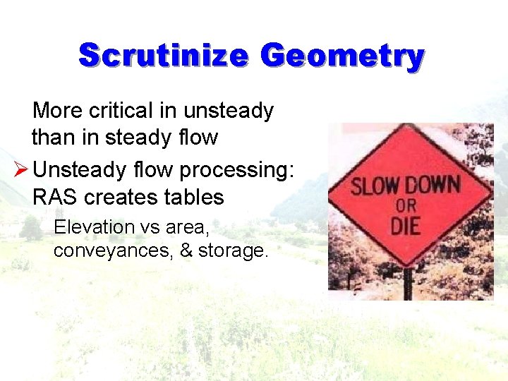 Scrutinize Geometry § More critical in unsteady than in steady flow Ø Unsteady flow Scrutinize Geometry § More critical in unsteady than in steady flow Ø Unsteady flow
