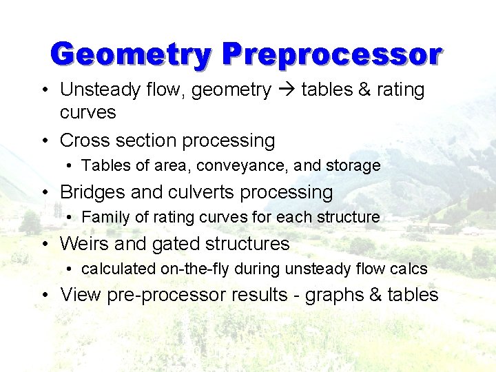 Geometry Preprocessor • Unsteady flow, geometry tables & rating curves • Cross section processing Geometry Preprocessor • Unsteady flow, geometry tables & rating curves • Cross section processing