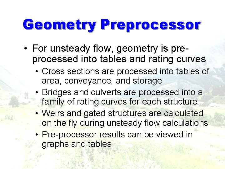 Geometry Preprocessor • For unsteady flow, geometry is preprocessed into tables and rating curves Geometry Preprocessor • For unsteady flow, geometry is preprocessed into tables and rating curves