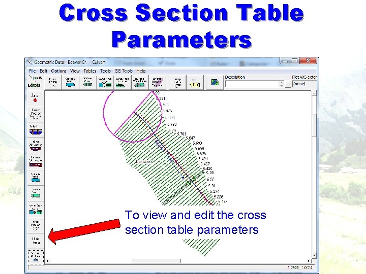 Cross Section Table Parameters To view and edit the cross section table parameters Cross Section Table Parameters To view and edit the cross section table parameters