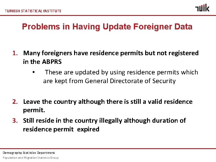 TURKISH STATISTICAL INSTITUTE Problems in Having Update Foreigner Data 1. Many foreigners have residence TURKISH STATISTICAL INSTITUTE Problems in Having Update Foreigner Data 1. Many foreigners have residence