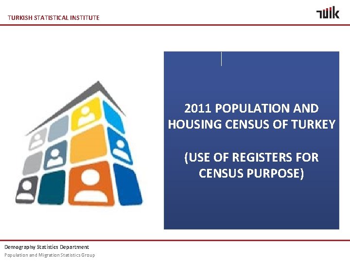 TURKISH STATISTICAL INSTITUTE 2011 POPULATION AND HOUSING CENSUS OF TURKEY (USE OF REGISTERS FOR