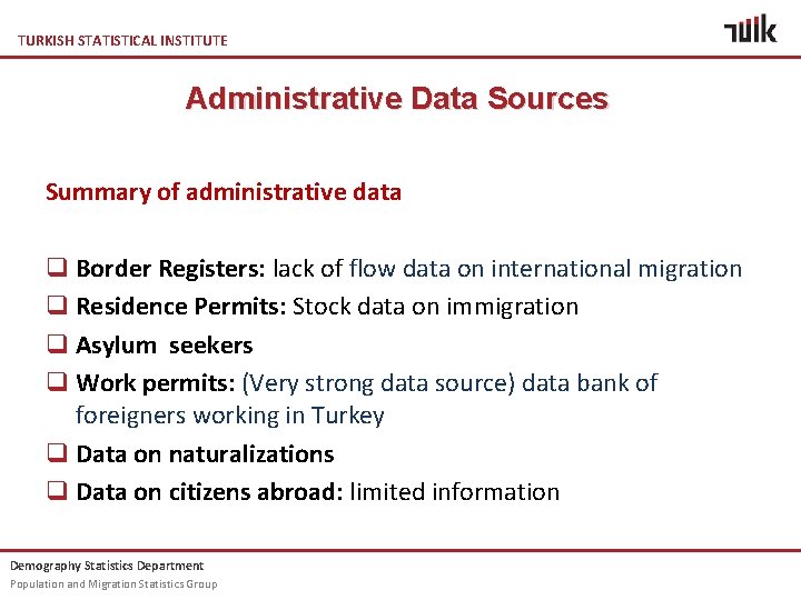 TURKISH STATISTICAL INSTITUTE Administrative Data Sources Summary of administrative data q Border Registers: lack TURKISH STATISTICAL INSTITUTE Administrative Data Sources Summary of administrative data q Border Registers: lack