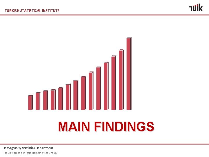 TURKISH STATISTICAL INSTITUTE MAIN FINDINGS Demography Statistics Department Population and Migration Statistics Group 