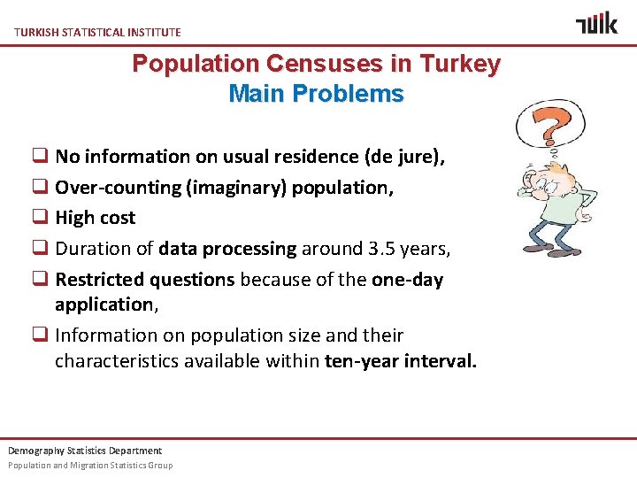 TURKISH STATISTICAL INSTITUTE Population Censuses in Turkey Main Problems q No information on usual