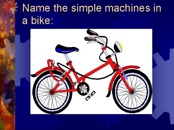 Name the simple machines in a bike: 
