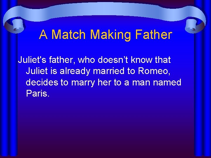 A Match Making Father Juliet's father, who doesn’t know that Juliet is already married