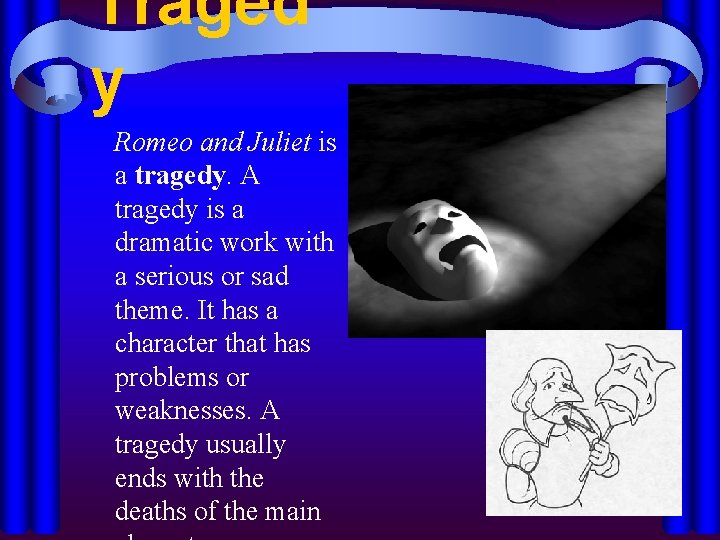 Traged y Romeo and Juliet is a tragedy. A tragedy is a dramatic work
