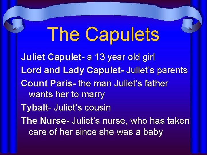 The Capulets Juliet Capulet- a 13 year old girl Lord and Lady Capulet- Juliet’s