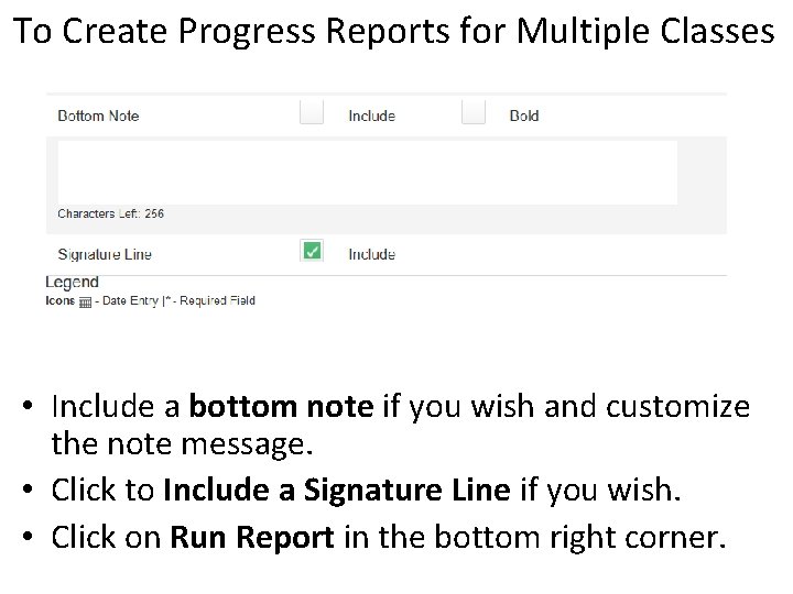 To Create Progress Reports for Multiple Classes • Include a bottom note if you